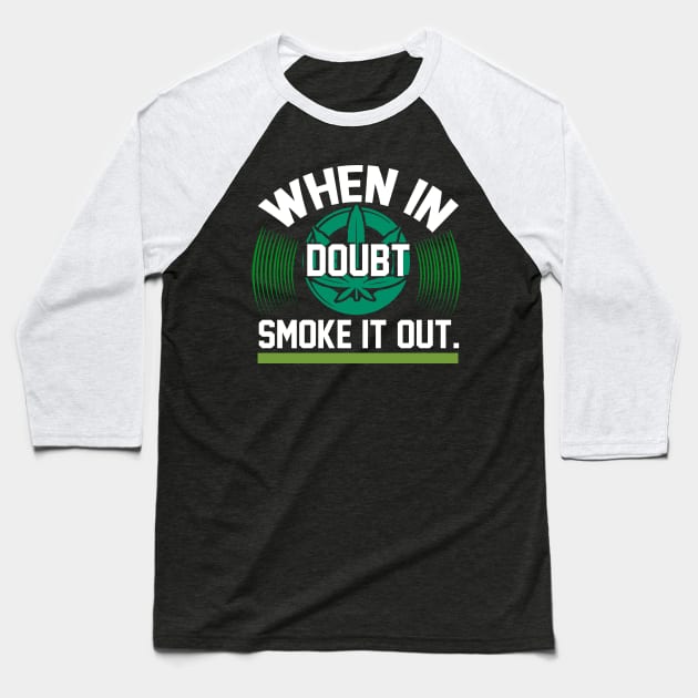 When In Doubt Smoke It Out T Shirt For Women Men Baseball T-Shirt by QueenTees